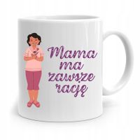 Kubek Prezent Dla Mamy Mama Ma Zawsze Rację Z Nadrukiem Ze Zdjęciem