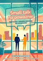 Small talk na poważnie. Rozmawiaj z naturalną łatwością, bez skrępowania