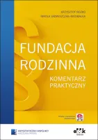 Fundacja rodzinna. Komentarz praktyczny