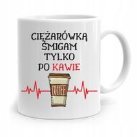 Dla Tirowca Kierowcy Kubek Śmigam Po Kawie Z Nadrukiem Ze Zdjęciem