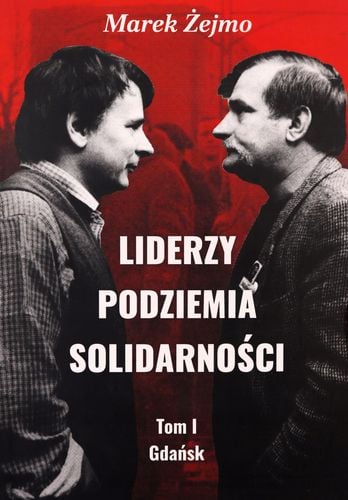 Gdańsk. Liderzy podziemia Solidarności. Tom 1 na Arena.pl