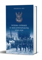 Wojska górskie II Rzeczypospolitej 1918-1939 Wojciech Moś
