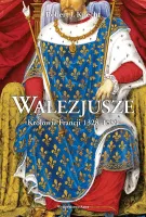 Walezjusze. Królowie Francji 1328-1589