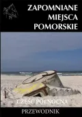 Zapomniane miejsca. Pomorskie, część północna. Przewodnik
