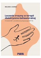 Leczenie traumy w terapii dialektyczno-behaw. Melanie S. Harned