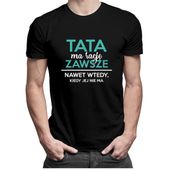 Tata ma rację zawsze, nawet wtedy, kiedy jej nie ma - męska koszulka S