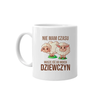 Nie mam czasu, muszę iść do moich dziewczyn (owce) - kubek na prezent