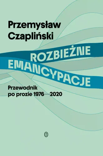 Rozbieżne Emancypacje. Przewodnik Po Prozie 1976-2020 na Arena.pl