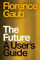 The Future: A Users Guide Florence Gaub