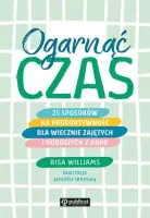 Ogarnąć Czas. 25 Sposobów Na Produktywność Dla Wiecznie Zajętych I Dorosłyc