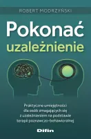Pokonać Uzależnienie. Praktyczne Umiejętności Dla Osób Zmagających Się