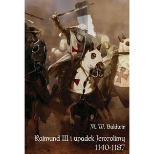 Rajmund III i upadek Jerozolimy (1140 - 1187) M. W. Baldwin