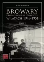 Browary Ziem Zachodnich i Północnych w latach 1945-1951. Tom 1