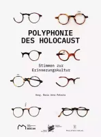 Polyphonie des Holocaust. 100 Stimmen zur Erinnerungskultur