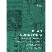 Plan londyński Niezrealizowana wizja odbudowy Warszawy 1945-1946