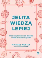 Jelita Wiedzą Lepiej. Jak Zrewolucjonizować Sposób Odżywiania I Zmienić Od