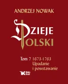 Dzieje Polski. Tom 7. Upadanie i powstawanie 1673-1763