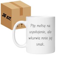 KUBEK "PIJĘ MELISĘ NA USPOKOJENIE, ALE WKURWIA MNIE JEJ SMAK" Wzór - Klasyczny 330 ml - 36 sztuk