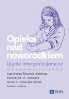 Opieka nad noworodkiem. Ujęcie interprofesjonalne - Agnieszka
