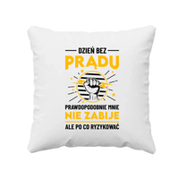 Dzień bez prądu prawdopodobnie mnie nie zabije - poduszka na prezent