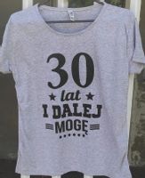 t-shirt bluzka SZARA ,,30 lat i dalej mogę'' S