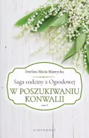 Saga rodziny z Ogrodowej. Tom 4. W poszukiwaniu konwalii