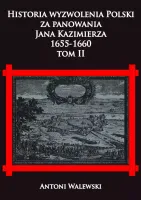 Historia wyzwolena Polski za panowania Jana Kazimierza, 1655-1660. Tom II