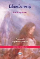 Kobiecość w rozwoju. Psychologia współczesnej kobiety