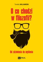 O CO CHODZI W FILOZOFII? OD ZDZIWIENIA DO MYŚLENIA TIMOTHY WILLIAMSON