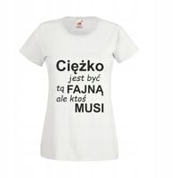 Koszulka TOP T-SHIRT tekst CIĘŻKO JEST BYĆ FAJNĄ