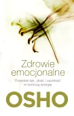 Zdrowie emocjonalne. Przemień lęk, złość i zazdrość w twórczą energię