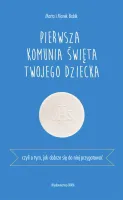 Pierwsza Komunia Święta Twojego Dziecka. Czyli O Tym, Jak Dobrze Się Do