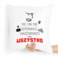 Poduszka Prezent Taksówkarza Nic Tak Nie Denerwuje Z Nadrukiem Ze Zdjęciem