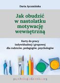 JAK OBUDZIĆ W NASTOLATKU MOTYWACJĘ WEWNĘTRZNĄ DARIA JĘCZMIŃSKA