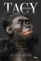 Tacy Byliśmy. Historia Ewolucji Człowieka