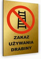 Tabliczka znak informacyjny 20x15 Złota ZAKAZ UŻYWANIA DRABINY Dibond