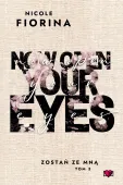 Zostań ze mną. Tom 3. Now Open Your Eyes