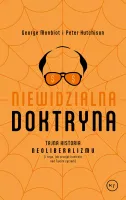 Niewidzialna Doktryna. Tajna Historia Neoliberalizmu (I Tego, Jak Przejął