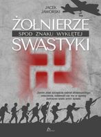 Żołnierze spod znaku wyklętej swastyki Jacek Jaworski