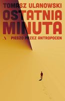 Ostatnia minuta. Pieszo przez antropocen