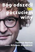 Bóg odszedł z poczuciem winy - Tadeusz Bartoś w rozmowie z Arturem Nowakiem