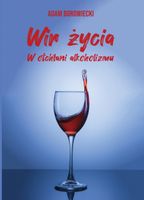 WIR ŻYCIA. W OTCHŁANI ALKOHOLIZMU ADAM BOROWIECKI