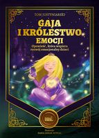 Gaja i Królestwo Emocji - Opowieść która wspiera rozwój emocjonalny dzieci…