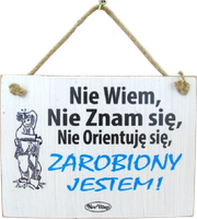 Tabliczka drewniana - Nie Wiem, Nie Znam się, Nie Orientuję się, Zarobiony Jestem!