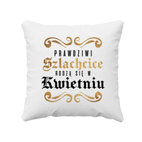 Prawdziwi szlachcice rodzą się w Kwietniu - poduszka na prezent