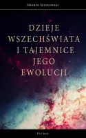 Dzieje Wszechświata i tajemnice jego ewolucji