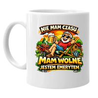Nie mam czasu. Mam wolne - jestem emerytem - kubek na prezent dla emeryta