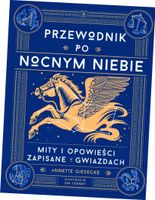 Przewodnik po nocnym niebie. Mity i opowieści zapisane w gwiazdach