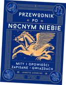 Przewodnik po nocnym niebie. Mity i opowieści zapisane w gwiazdach