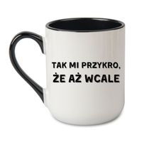 KUBEK "TAK MI PRZYKRO ŻE AŻ WCALE" Wzór - Elegant Coffee Czarny 330 ml